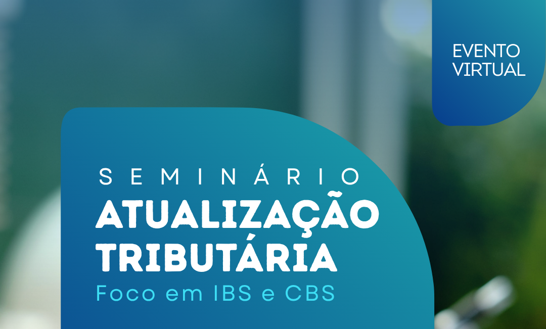Últimos dias para inscrição no Seminário de Atualização Tributária sobre IBS e CBS